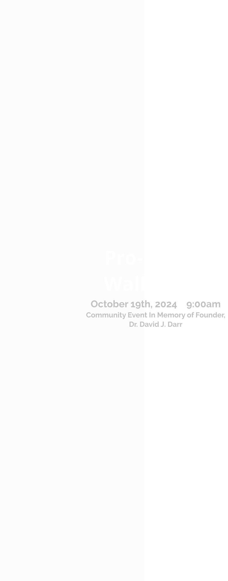 Pro-Life 5K Walk / Run October 19th, 2024    9:00am Community Event In Memory of Founder, Dr. David J. Darr